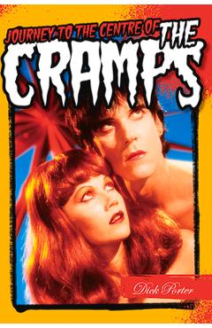 Dick Porter: Journey to the Centre of the Cramps - Dick Porter
