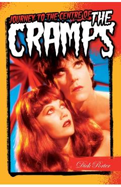 Dick Porter: Journey to the Centre of the Cramps - Dick Porter
