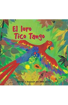 El Loro Tico Tango = The Parrot Tico Tango - Anna Witte