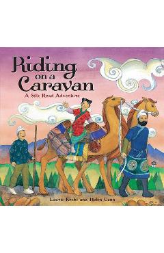 Riding on a Caravan: A Silk Road Adventure - Laurie Krebs