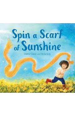 Spin a Scarf of Sunshine - Dawn Casey