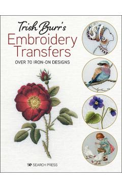 Trish Burr's Embroidery Transfers: Over 70 Iron-On Designs - Trish Burr