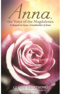 Anna, the Voice of the Magdalenes: A Sequel to Anna, Grandmother of Jesus - Claire Heartsong