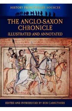The Anglo-Saxon Chronicle - Illustrated and Annotated - Bob Carruthers