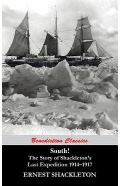 South! The Story of Shackleton\'s Last Expedition 1914-1917 - Ernest Shackleton