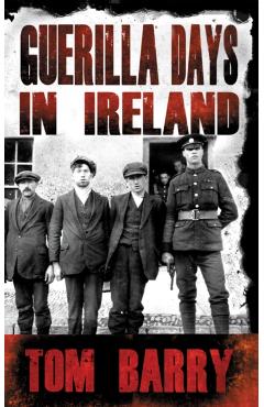 Guerilla Days in Ireland - New Edition - Tom Barry