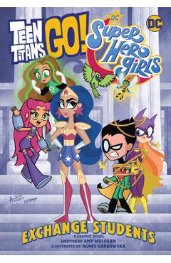 Teen Titans Go!/DC Super Hero Girls: Exchange Students! - Amy Wolfram
