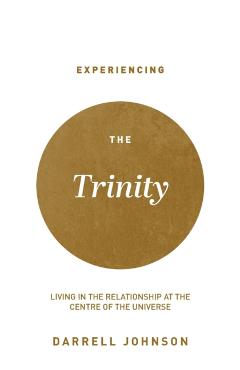 Experiencing the Trinity: Living in the Relationship at the Centre of the Universe