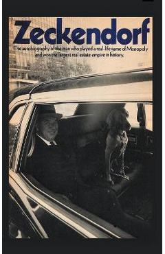 Zeckendorf: The autobiograpy of the man who played a real-life game of Monopoly and won the largest real estate empire in history. - William Zeckendorf