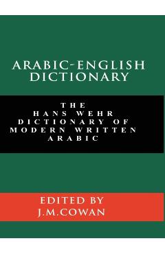 Arabic-English Dictionary: The Hans Wehr Dictionary of Modern Written Arabic (English and Arabic Edition) - Hans Wehr