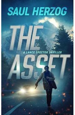 The Asset: A Lance Spector Thriller - Saul Herzog