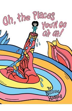 Oh, the Places You'll Go Oh Oh! - Nicolle Hodges