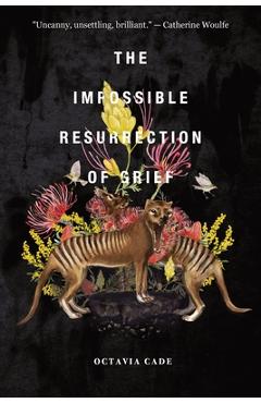 The Impossible Resurrection of Grief - Octavia Cade