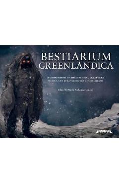 Bestiarium Greenlandica: An Illustrated Guide to the Mythical Creatures, Spirits, and Animals of Greenland - Maria Bach Kreutzmann