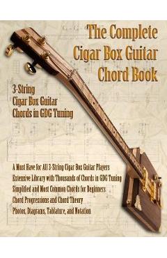 The Complete 3-String Cigar Box Guitar Book - Brent C. Robitaille