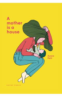 A Mother Is a House - Aurore Petit