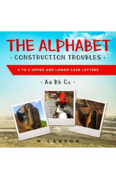The Alphabet Construction Troubles: A to Z Upper and Lower Case Letters