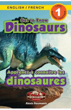 Get to Know Dinosaurs: Bilingual (English / French) (Anglais / Fran�ais) Dinosaur Adventures (Engaging Readers, Level 1) - Alexis Roumanis