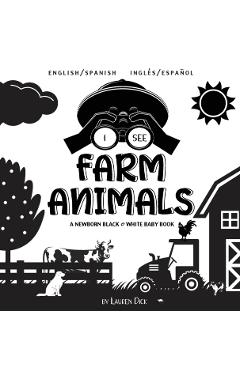 I See Farm Animals: Bilingual (English / Spanish) (Ingl�s / Espa�ol) A Newborn Black & White Baby Book (High-Contrast Design & Patterns) ( - Lauren Dick