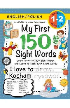 My First 150 Sight Words Workbook: (Ages 6-8) Bilingual (English / Polish) (Angielski / Polski): Learn to Write 150 and Read 500 Sight Words (Body, Ac - Lauren Dick