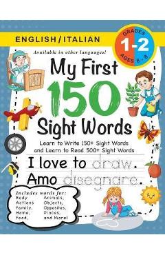 My First 150 Sight Words Workbook: (Ages 6-8) Bilingual (English / Italian) (Inglese / Italiano): Learn to Write 150 and Read 500 Sight Words (Body, A - Lauren Dick