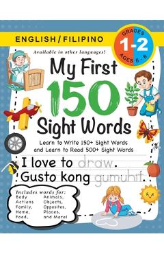 My First 150 Sight Words Workbook: (Ages 6-8) Bilingual (English / Filipino) (Ingles / Filipino): Learn to Write 150 and Read 500 Sight Words (Body, A - Lauren Dick