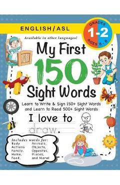 My First 150 Sight Words Workbook: (Ages 6-8) Bilingual (English / American Sign Language - ASL): Learn to Write & Sign 150+ and Read 500+ Sight Words - Lauren Dick