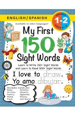 My First 150 Sight Words Workbook: (Ages 6-8) Bilingual (English / Spanish) (Ingl�s / Espa�ol): Learn to Write 150 and Read 500 Sight Words (Body, Act