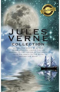 The Jules Verne Collection (5 Books in 1) Around the World in 80 Days, 20,000 Leagues Under the Sea, Journey to the Center of the Earth, From the Eart - Jules Verne