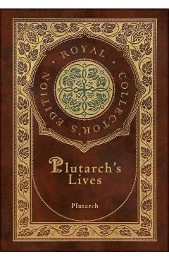 Plutarch's Lives, The Complete 48 Biographies (Royal Collector's Edition) (Case Laminate Hardcover with Jacket) - Plutarch