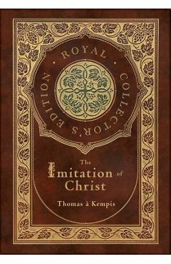 The Imitation of Christ (Royal Collector's Edition) (Annotated) (Case Laminate Hardcover with Jacket) - Thomas �. Kempis