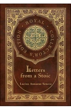 Letters from a Stoic (Complete) (Royal Collector\'s Edition) (Case Laminate Hardcover with Jacket) - Lucius Annaeus Seneca