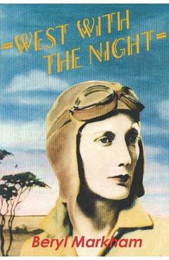West with the Night - Beryl Markham