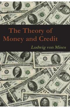 The Theory of Money and Credit - Ludwig Von Mises