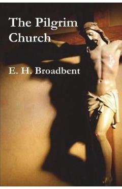 The Pilgrim Church - E. H. Broadbent