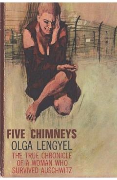 Five Chimneys: The Story of Auschwitz - Olga Lengyel