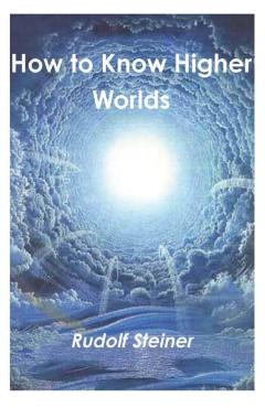 How to Know Higher Worlds - Rudolf Steiner