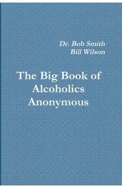 Alcoholics Anonymous: The Big Book - Bill W
