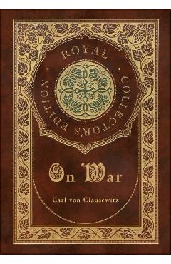 On War (Royal Collector's Edition) (Annotated) (Case Laminate Hardcover with Jacket) - Carl Von Clausewitz