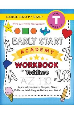 Early Start Academy Workbook for Toddlers: (Ages 3-4) Alphabet, Numbers, Shapes, Sizes, Patterns, Matching, Activities, and More! (Large 8.5x11 Size - Lauren Dick