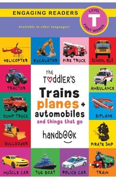 The Toddler\'s Trains, Planes, and Automobiles and Things That Go Handbook: Pets, Aquatic, Forest, Birds, Bugs, Arctic, Tropical, Underground, Animals - Ashley Lee