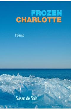 Frozen Charlotte: Poems - Susan De Sola