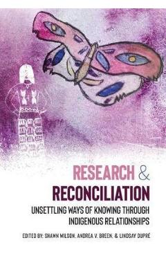 Research and Reconciliation: Unsettling Ways of Knowing through Indigenous Relationships - Shawn Wilson