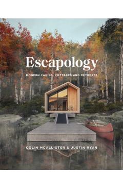 Escapology: Modern Cabins, Cottages and Retreats - Colin Mcallister
