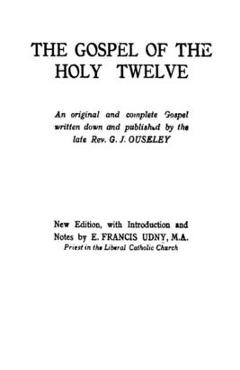 The Gospel of the Holy Twelve - G. J. Ouseley