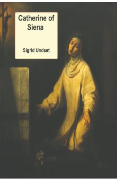 Catherine of Siena - Sigrid Undset