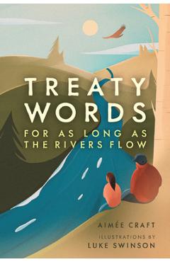 Treaty Words: For as Long as the Rivers Flow - Aim�e Craft