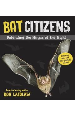 Bat Citizens: Defending the Ninjas of the Night - Rob Laidlaw