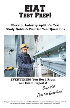 EIAT Test Prep: Complete Elevator Industry Aptitude Test study guide and practice test questions - Complete Test Preparation Inc
