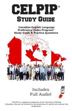 CELPIP Study Guide: Canadian English Language Proficiency Index Program(R) Study Guide & Practice Questions - Complete Test Preparation Inc